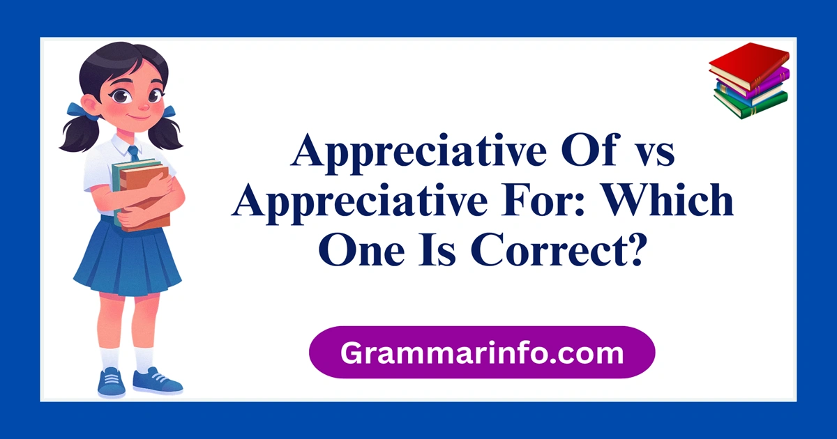 Appreciative Of vs Appreciative For: Which One Is Correct?