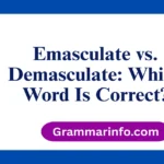 Emasculate vs. Demasculate: Which Word Is Correct?