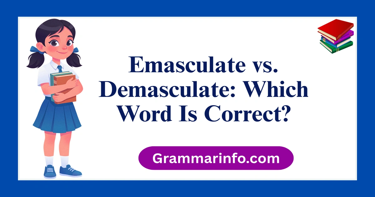 Emasculate vs. Demasculate: Which Word Is Correct?