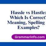 Hassle vs Hastle: Which Is Correct? Meaning, Spelling & Examples?