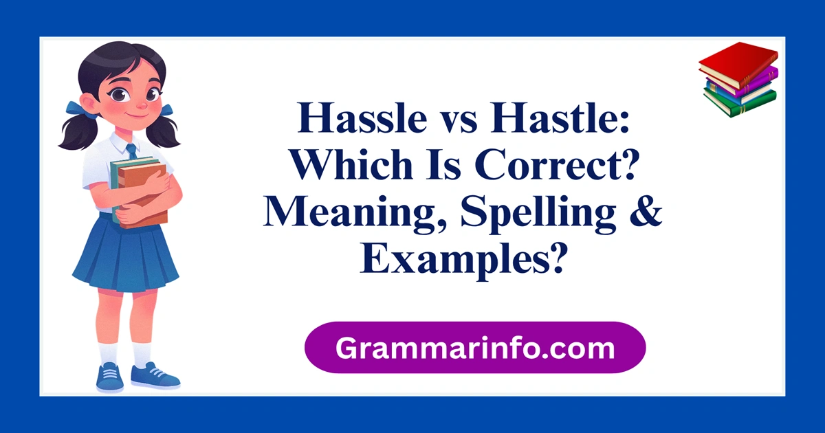 Hassle vs Hastle: Which Is Correct? Meaning, Spelling & Examples?