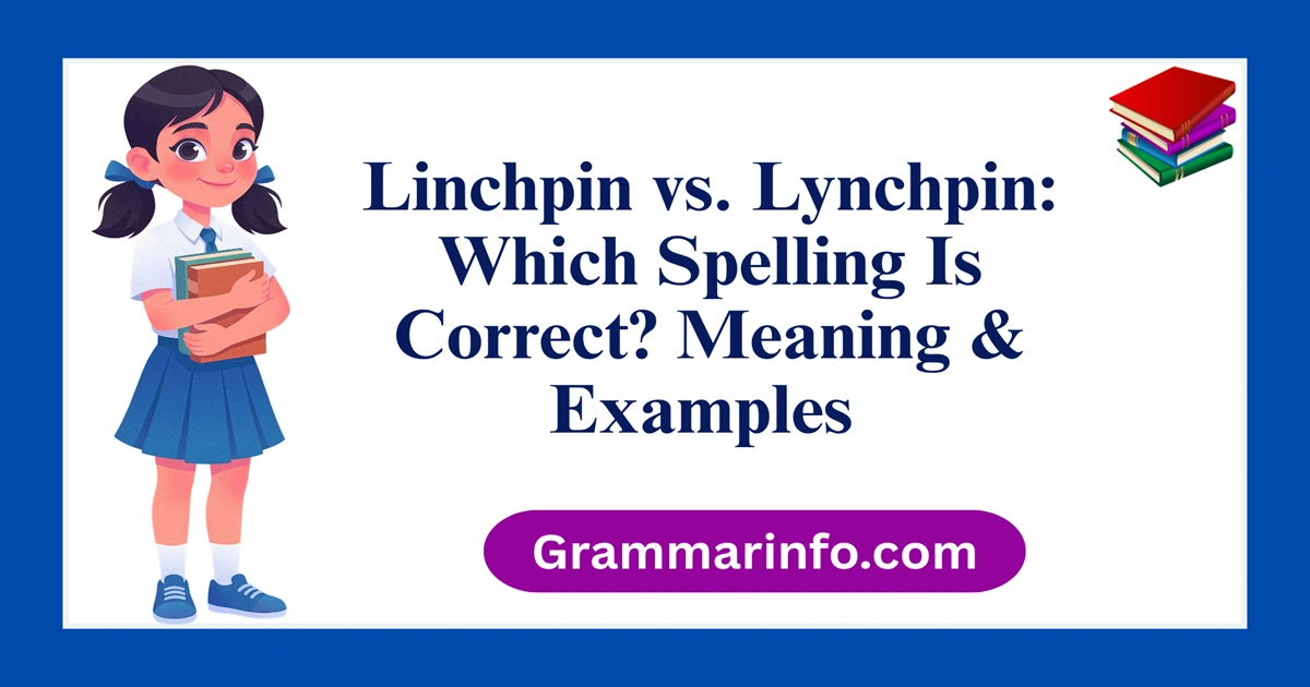 Linchpin vs. Lynchpin: Which Spelling Is Correct? Meaning & Examples