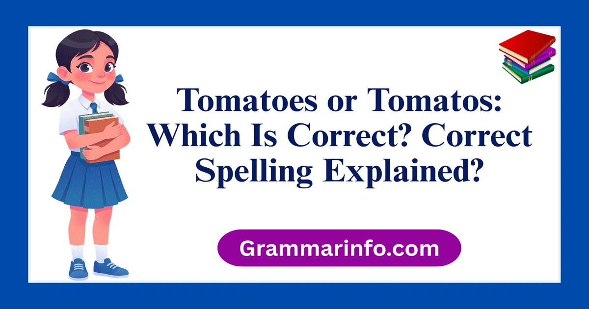 Tomatoes or Tomatos: Which Is Correct? Correct Spelling Explained?