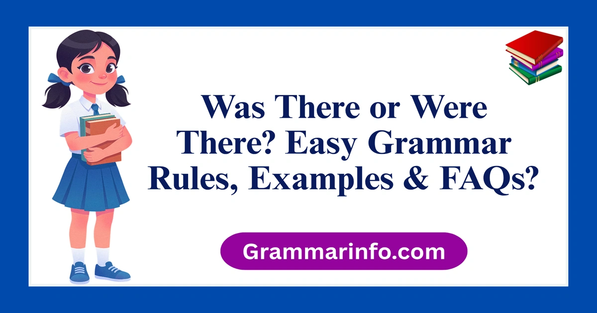 Was There or Were There? Easy Grammar Rules, Examples & FAQs?